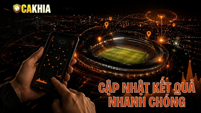 Cập nhật kết quả nhanh chóng